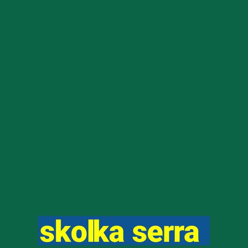 skolka serra